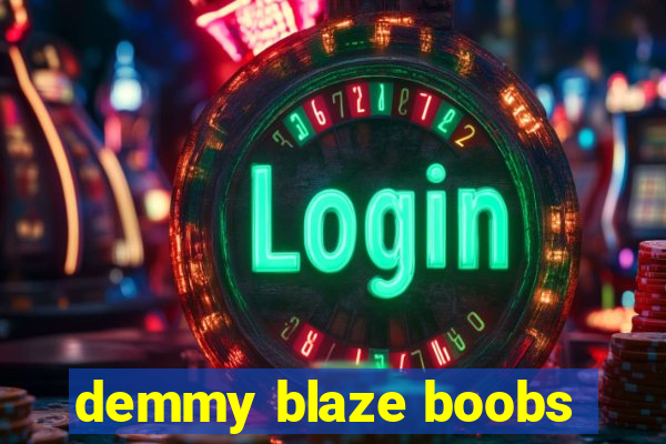 demmy blaze boobs